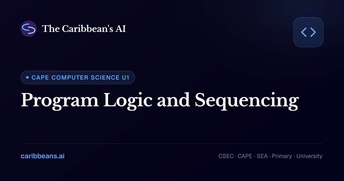 CAPE Computer Science: Program Logic and Sequencing — Free Caribbean AI ...