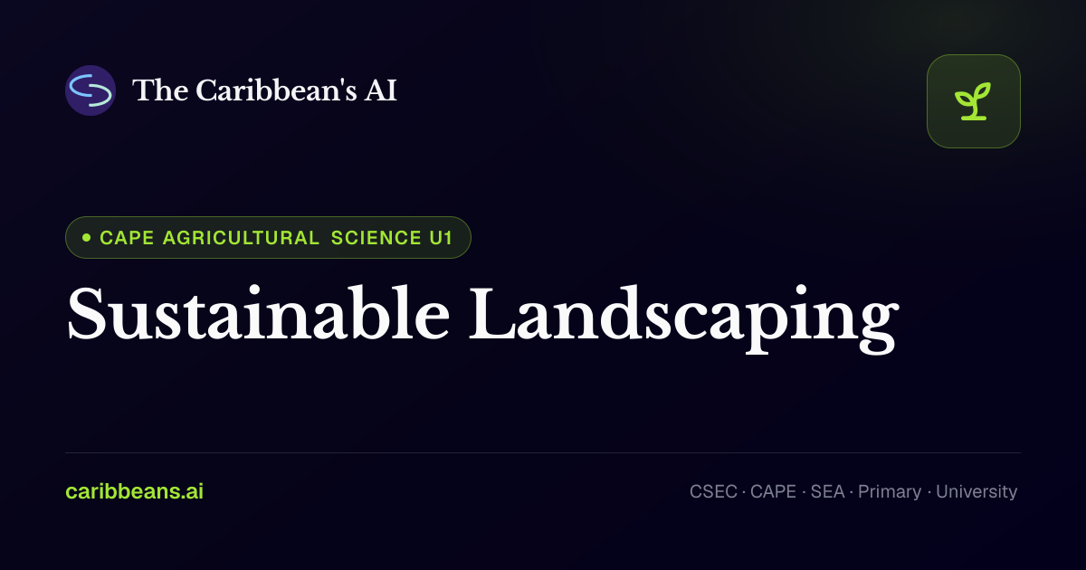 CAPE Agricultural Science: Sustainable Landscaping — Free Caribbean AI ...