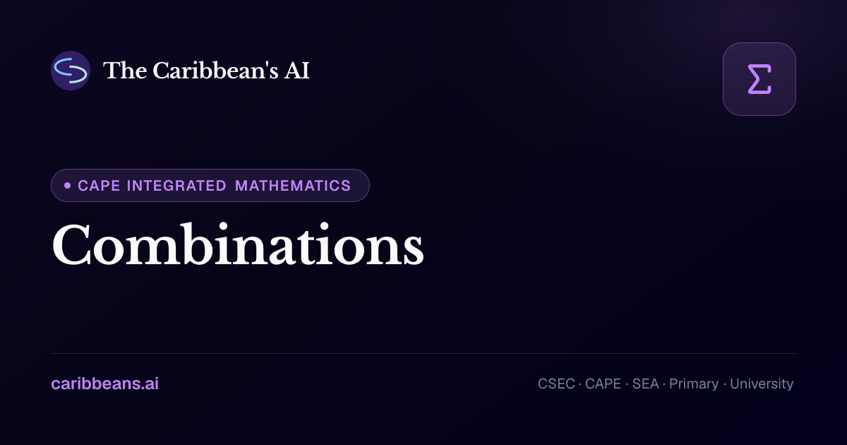CAPE Integrated Mathematics: Combinations — Free Caribbean AI Textbook
