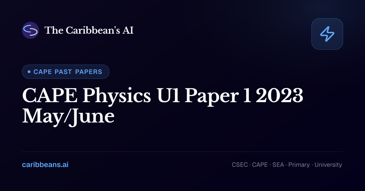 CAPE Physics Unit 1 Paper 1 May/June 2023 — Free CXC Past Paper with ...