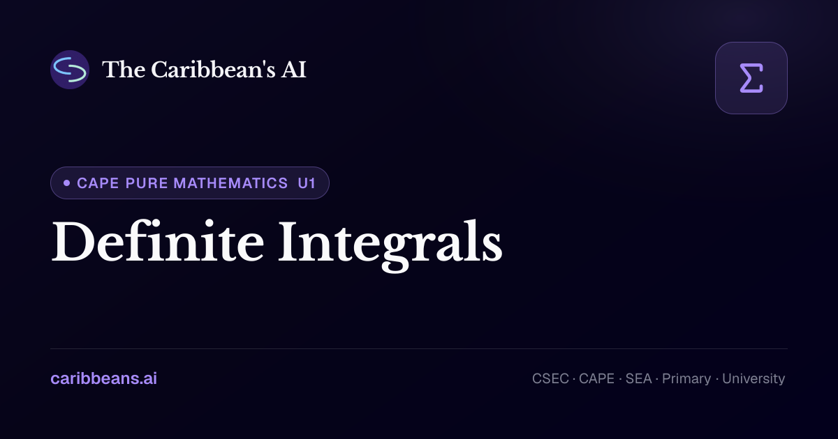 CAPE Pure Mathematics: Definite Integrals — Free Caribbean AI Textbook