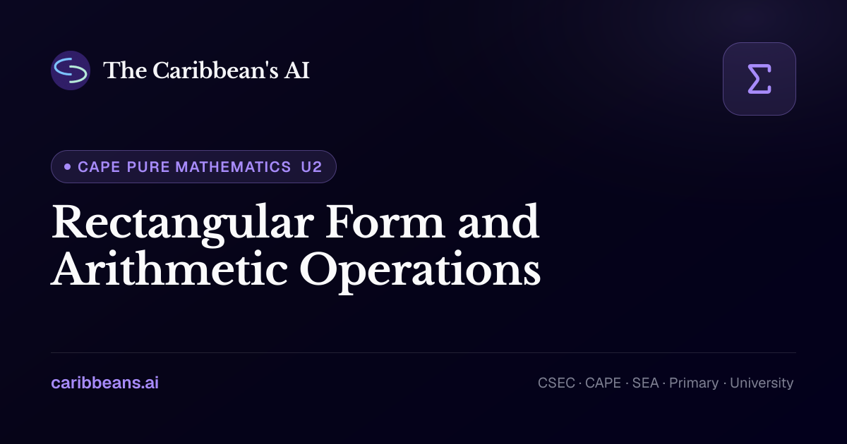 CAPE Pure Mathematics: Rectangular Form and Arithmetic Operations ...