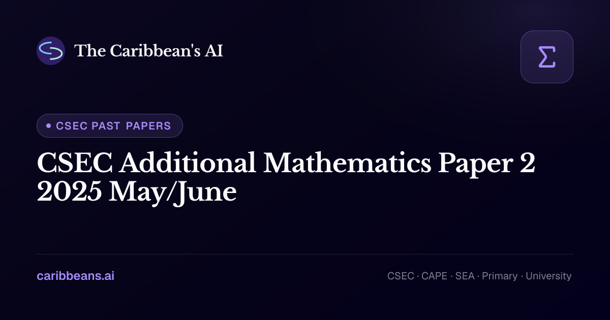 CSEC Additional Mathematics Paper 2 May/June 2025 — Free CXC Past Paper ...