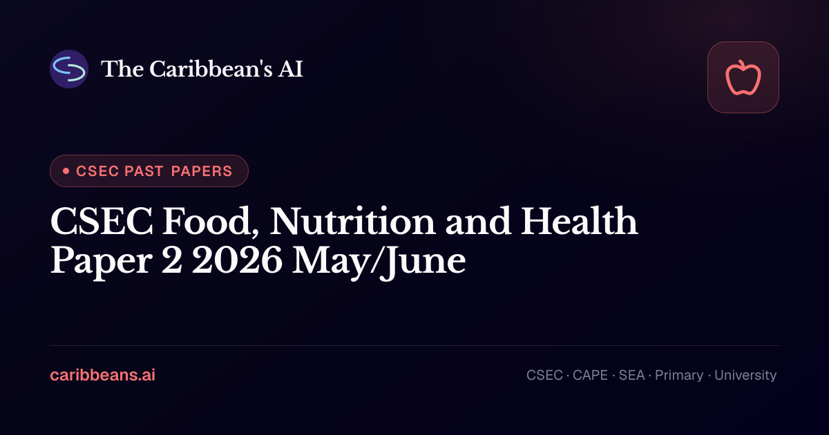 CSEC Food, Nutrition and Health Paper 2 May/June 2026 — Free CXC Past ...